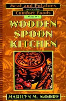 Paperback The Wooden Spoon Meat and Potatoes Cookbook: Traditional, Hearty Food from the Wooden Spoon Kitchen Book