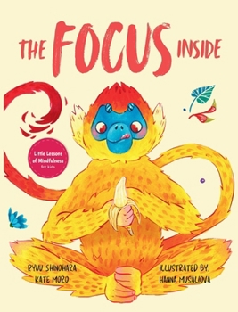 Hardcover The Focus Inside: Engaging Stories & Activities for Kids to Improve Focus, Clear the Mind, and Stay Concentrated Book
