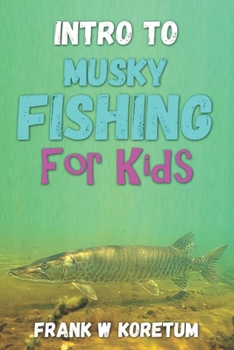 Paperback Intro to Musky Fishing for Kids Book