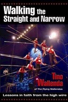 Paperback Walking the Straight and Narrow: Lessons in Faith from the High Wire Book