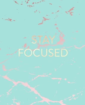 Stay Focused: Inspirational Quote Notebook, Beautiful Blue Marble and Rose Gold 7.5 x 9.25, 120 Wide Ruled Pages