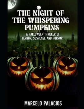 The Night of the Whispering Pumpkins: A Halloween Thriller of Terror,Suspense and Horror