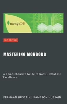 Paperback Mastering MongoDB: A Comprehensive Guide to NoSQL Database Excellence Book