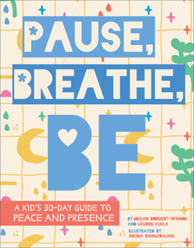 Hardcover Pause, Breathe, Be: A Kid's 30-Day Guide to Peace and Presence Book