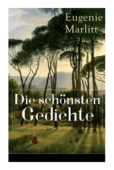 Paperback Die schönsten Gedichte von Eugenie Marlitt: Träumerische Gedichte der Autorin von Das Geheimnis der alten Mamsell, Amtmanns Magd und Die zweite Frau [German] Book