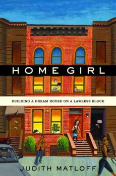 Hardcover Home Girl: Building a Dream House on a Lawless Block Book