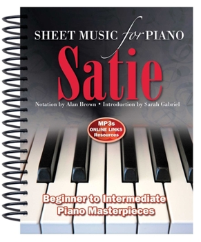 Spiral-bound Satie: Sheet Music for Piano: From Beginner to Intermediate; Over 25 Masterpieces Book