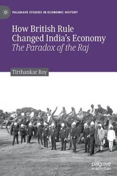 Hardcover How British Rule Changed India's Economy: The Paradox of the Raj Book