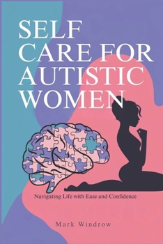 Paperback Self Care for Autistic Women: Navigating Life with Ease and Confidence Book