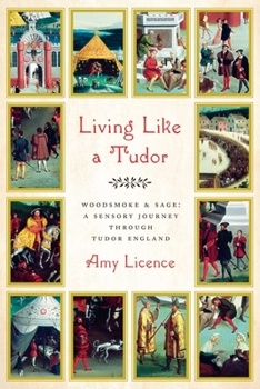 Hardcover Living Like a Tudor: Woodsmoke and Sage: A Sensory Journey Through Tudor England Book