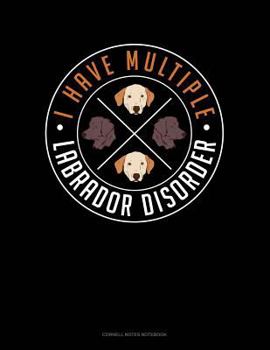 Paperback I Have Multiple Labrador Disorder: Cornell Notes Notebook Book