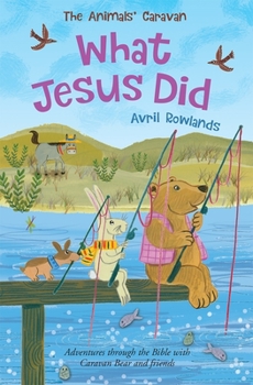 Paperback What Jesus Did: Adventures Through the Bible with Caravan Bear and Friends Book