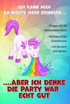 Gästebuch Partybuch Geburtstagsbuch für Erwachsene zum Ausfüllen lustige Fragen für betrunkene Gäste Auch als Geschenk.: 120 Seiten, Fragen für 59 ... die Party war echt gut. (German Edition)