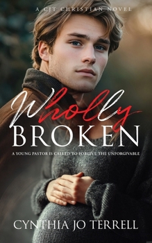 Paperback Wholly Broken: A Young Pastor is Called to Forgive the Unforgivable Book