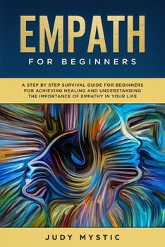 Paperback Empath for Beginners: A Step by Step Guide for Beginners to Achieve Healing and Understand the Importance of Empathy in Your Life Book