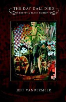 The Day Dali Died: Poetry and Flash Fiction