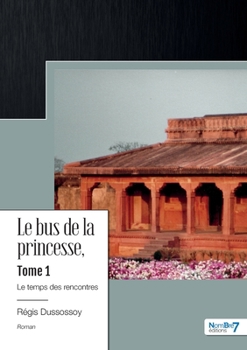 Paperback Le bus de la princesse - Tome 1: Le temps des rencontres [French] Book