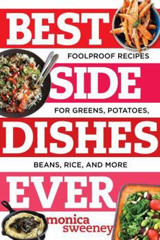 Paperback Best Side Dishes Ever: Foolproof Recipes for Greens, Potatoes, Beans, Rice, and More Book