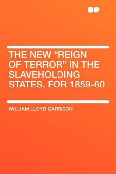 The new "reign of terror" in the slaveholding states, for 1859-60