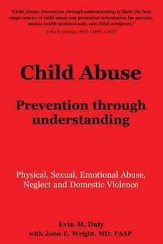 Paperback Child Abuse: Prevention through understanding: Physical, Sexual, Emotional Abuse, Neglect and Domestic Violence Book