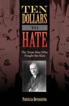 Hardcover Ten Dollars to Hate: The Texas Man Who Fought the Klan Book