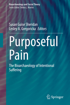 Hardcover Purposeful Pain: The Bioarchaeology of Intentional Suffering Book