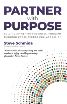 Paperback Partner with Purpose: Solving 21st Century Business Problems Through Cross-Sector Collaboration Book
