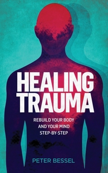 Paperback Healing trauma: Rebuild your body and your mind step-by-step Book