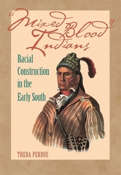 Mixed Blood Indians: Racial Construction in the Early South - Book  of the Mercer University Lamar Memorial Lectures