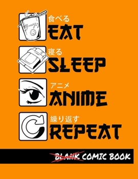 Eat Sleep Anime Repeat Blank Comic Book: Create Your Own Comics - Comic Book Story Journal - Notebook For Drawing - Artist Sketchbook