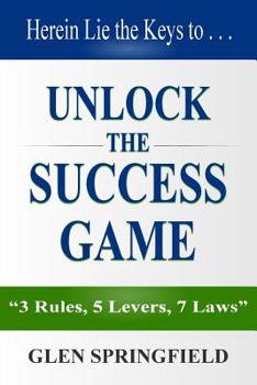 Paperback Unlock The Success Game: 3 Rules, 5 Levers, 7 Laws Book