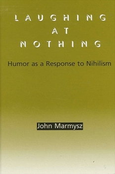 Paperback Laughing at Nothing: Humor as a Response to Nihilism Book