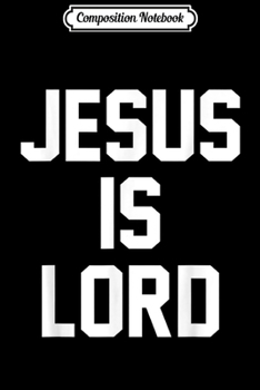 Paperback Composition Notebook: Jesus Is Lord Christian Faith Trust In God Christ Journal/Notebook Blank Lined Ruled 6x9 100 Pages Book