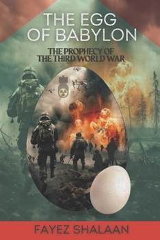 The Egg of Babylon : The Prophecy of the Third World War: A Gripping Tale of Ancient Prophecies, Hidden Magic, and the Looming Threat of the Third ... of the Displaced Amidst the Buried Myths)
