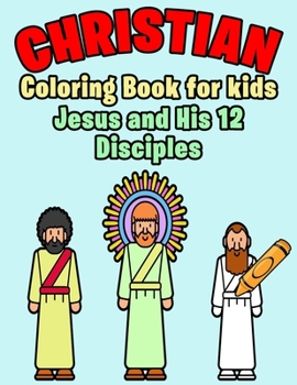 Christian Coloring Book For Kids: Jesus and His 12 Disciples, Christian Activity Book for Kids