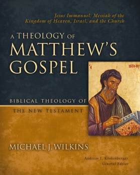 Hardcover A Theology of Matthew's Gospel: Jesus Immanuel: Messiah of the Kingdom of Heaven, Israel, and the Church Book