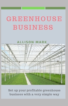 Paperback Greenhouse Business: Set up your profitable greenhouse business in a very simple way Book