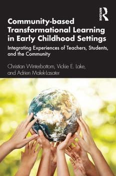 Paperback Community-based Transformational Learning in Early Childhood Settings: Integrating Experiences of Teachers, Students, and the Community Book