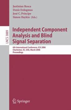 Paperback Independent Component Analysis and Blind Signal Separation: 6th International Conference, Ica 2006, Charleston, Sc, Usa, March 5-8, 2006, Proceedings Book