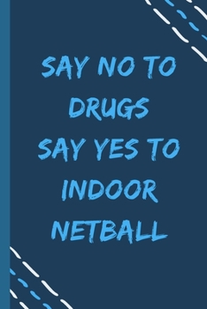 Paperback say no to drugs say yes to Indoor netball -Composition Sport Gift Notebook: signed Composition Notebook/Journal Book to Write in, (6" x 9"), 120 Pages Book