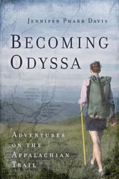 Hardcover Becoming Odyssa: Epic Adventures on the Appalachian Trail Book