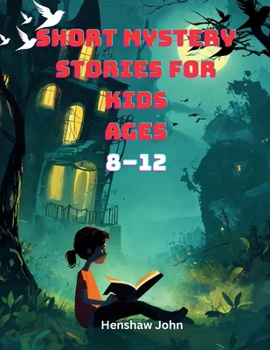 Short Mystery Stories for Kids Ages 8–12: Engaging Mysteries for Curious Minds