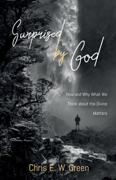 Paperback Surprised by God: How and Why What We Think about the Divine Matters Book