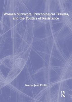 Hardcover Women Survivors, Psychological Trauma, and the Politics of Resistance Book