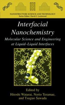 Hardcover Interfacial Nanochemistry: Molecular Science and Engineering at Liquid-Liquid Interfaces Book