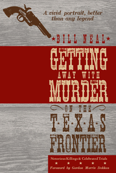 Paperback Getting Away with Murder on the Texas Frontier: Notorious Killings and Celebrated Trials Book