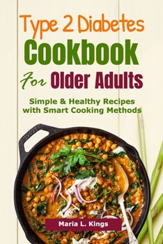 Paperback Type 2 Diabetes Cookbook for Older Adults: Simple & Healthy Recipes with Smart Cooking Methods Book