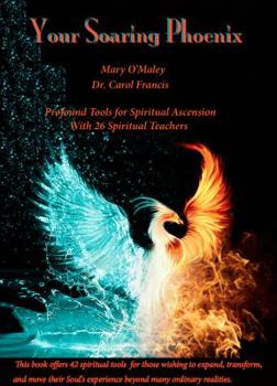 Paperback Your Soaring Phoenix: Profound Tools for Spiritual Ascension With 26 Spiritual Teachers Book