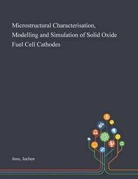 Paperback Microstructural Characterisation, Modelling and Simulation of Solid Oxide Fuel Cell Cathodes Book
