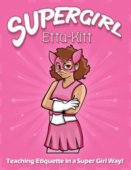 SUPERGIRL Etta-Kitt: Teaching Etiquette in a Super Girl Way